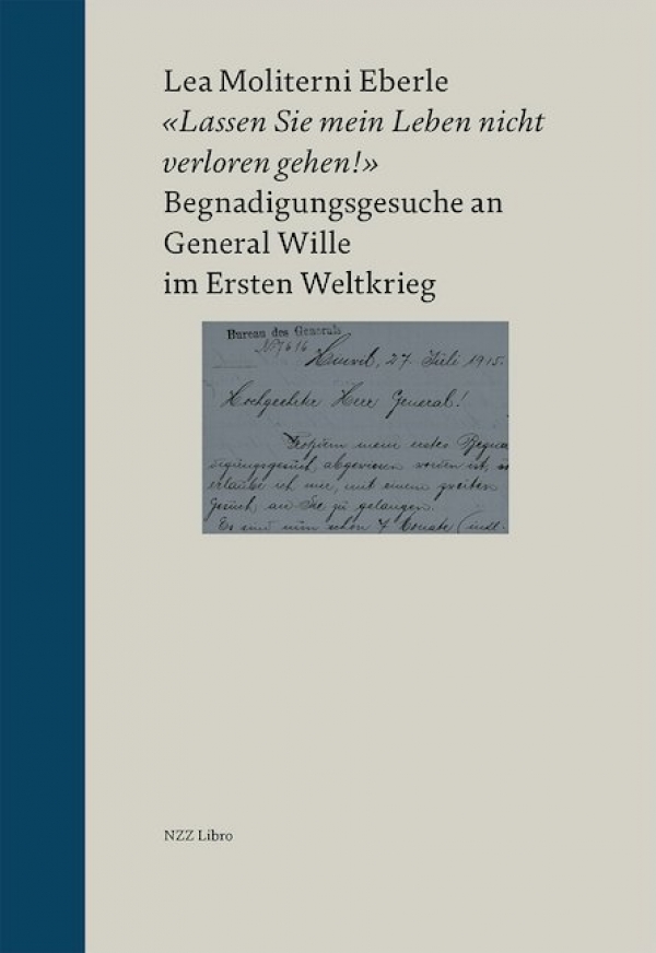  «Lassen Sie mein Leben nicht verloren gehen!» Begnadigungsgesuche an General Wille im Ersten Weltkrieg