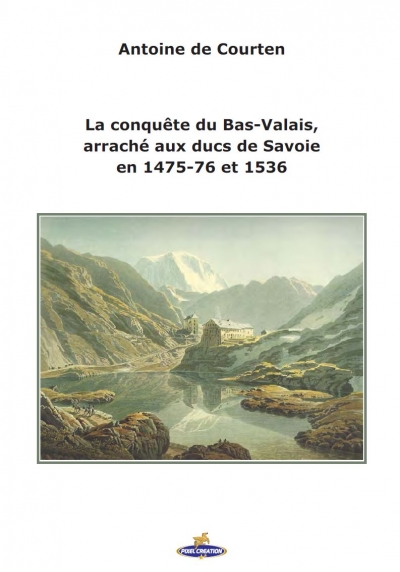 &quot;La conquête du Bas-Valais, arraché aux ducs de Savoie en 1475-76 et 1536&quot; - Antoine de Courten