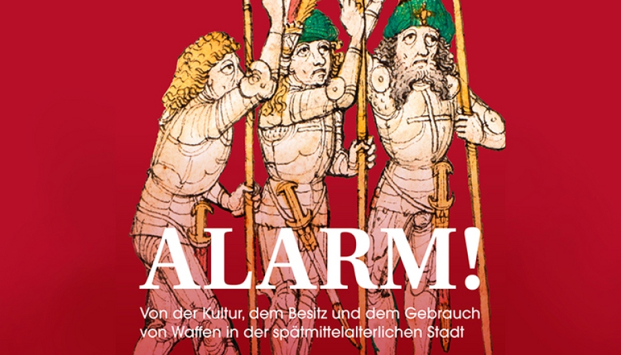 AUSSTELLUNG - Alarm! Von der Kultur, dem Besitz und dem Gebrauch von Waffen in der spätmittelalterlichen Stadt