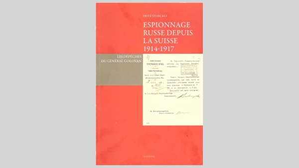 MEINUNG - Espionnage russe depuis la Suisse 1914 – 1917 - Eine Rezension des Buches von Fritz Stoeckli