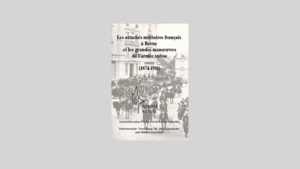 2006 Dimitry Queloz - Les attachés militaires français à Berne et les grandes manœuvres de l’armée suisse (1874 - 1911) (avec / mit pdf)