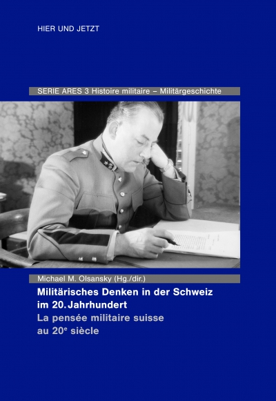Serie ARES 3 - Michael Olsansky - Militärisches Denken in der Schweiz im 20. Jahrhundert / La pensée militaire suisse au 20e siècle