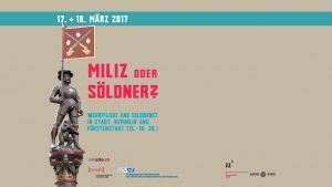 17./ 18. März 2017 - Kolloquium: &quot;MILIZ ODER SÖLDNER? - WEHRPFLICHT UND SOLDDIENST IN STADT, REPUBLIK UND FÜRSTENSTAAT (15.-18. JH.) &quot;