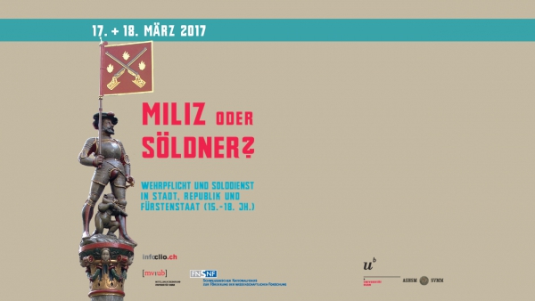 17./ 18. März 2017 - Kolloquium: &quot;MILIZ ODER SÖLDNER? -  WEHRPFLICHT UND SOLDDIENST IN STADT, REPUBLIK UND FÜRSTENSTAAT (15.-18. JH.) &quot;